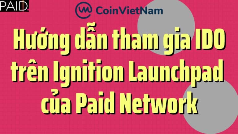 Hướng dẫn tham gia IDO trên Ignition Launchpad của Paid Network