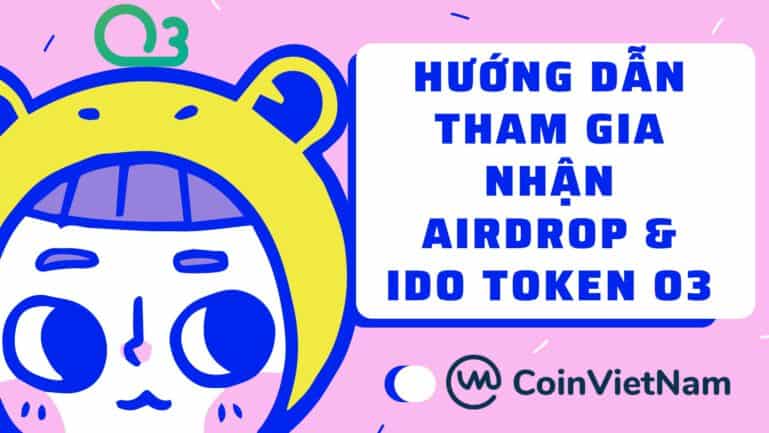 Hướng dẫn tham gia nhận Airdrop và IDO token O3
