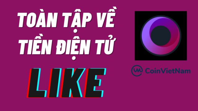 Toàn tập về tiền điện tử LIKE