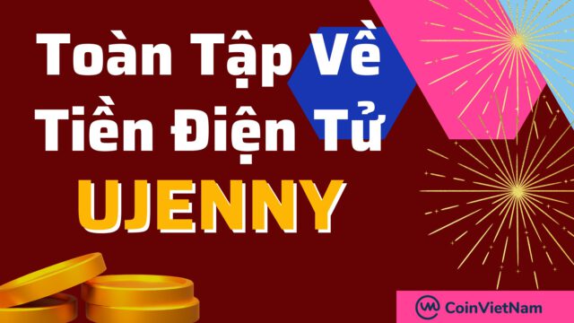 Toàn tập về tiền điện tử UJENNY