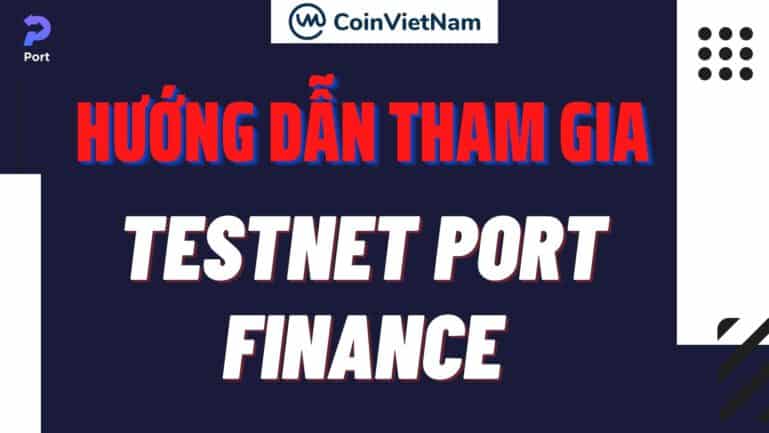 Hướng dẫn tham gia Testnet Port Finance