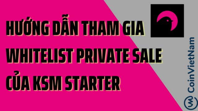 Hướng dẫn tham gia Whitelist Private Sale của KSM Starter