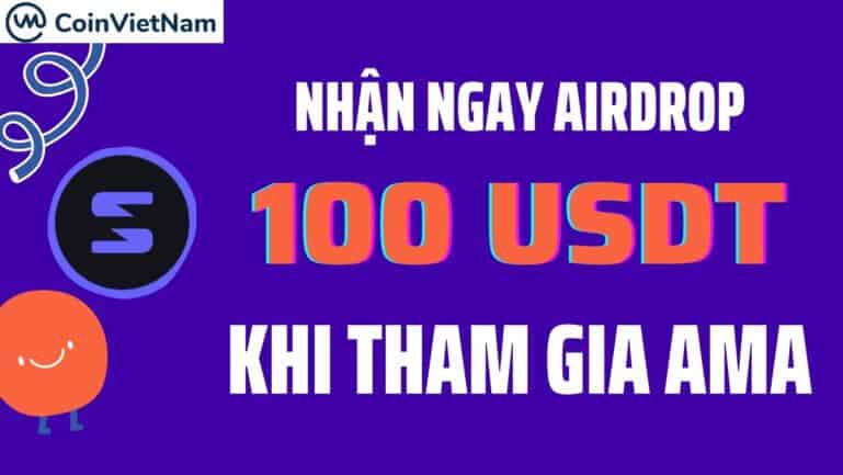 Nhận ngay Airdrop 100 USDT khi tham gia AMA